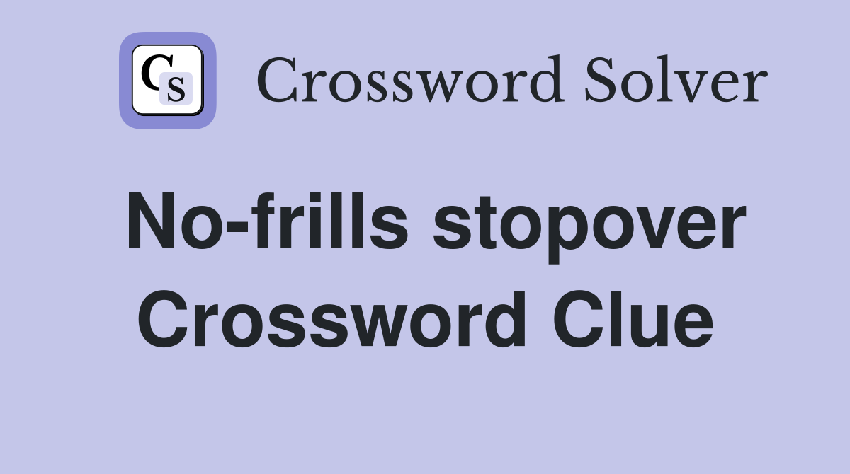 No-frills stopover Crossword Clue