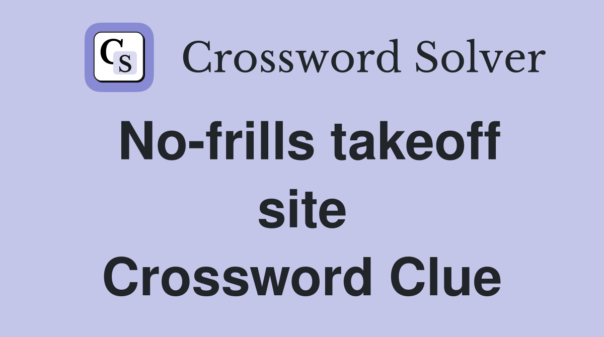No-frills takeoff site Crossword Clue