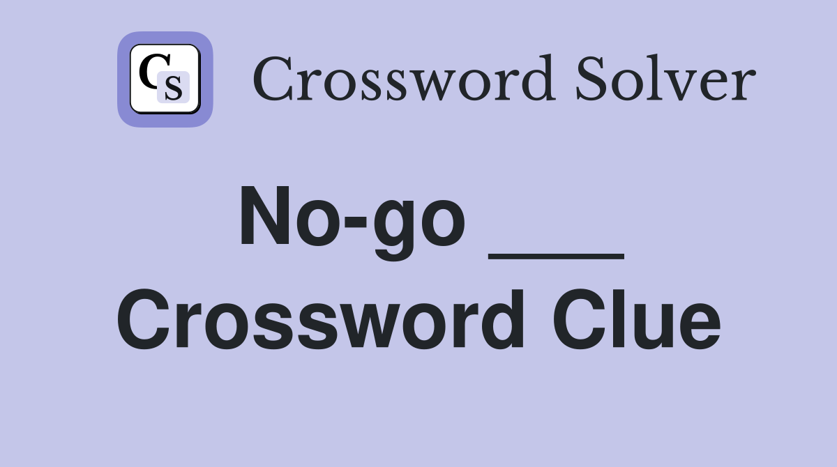 No-go ___ Crossword Clue