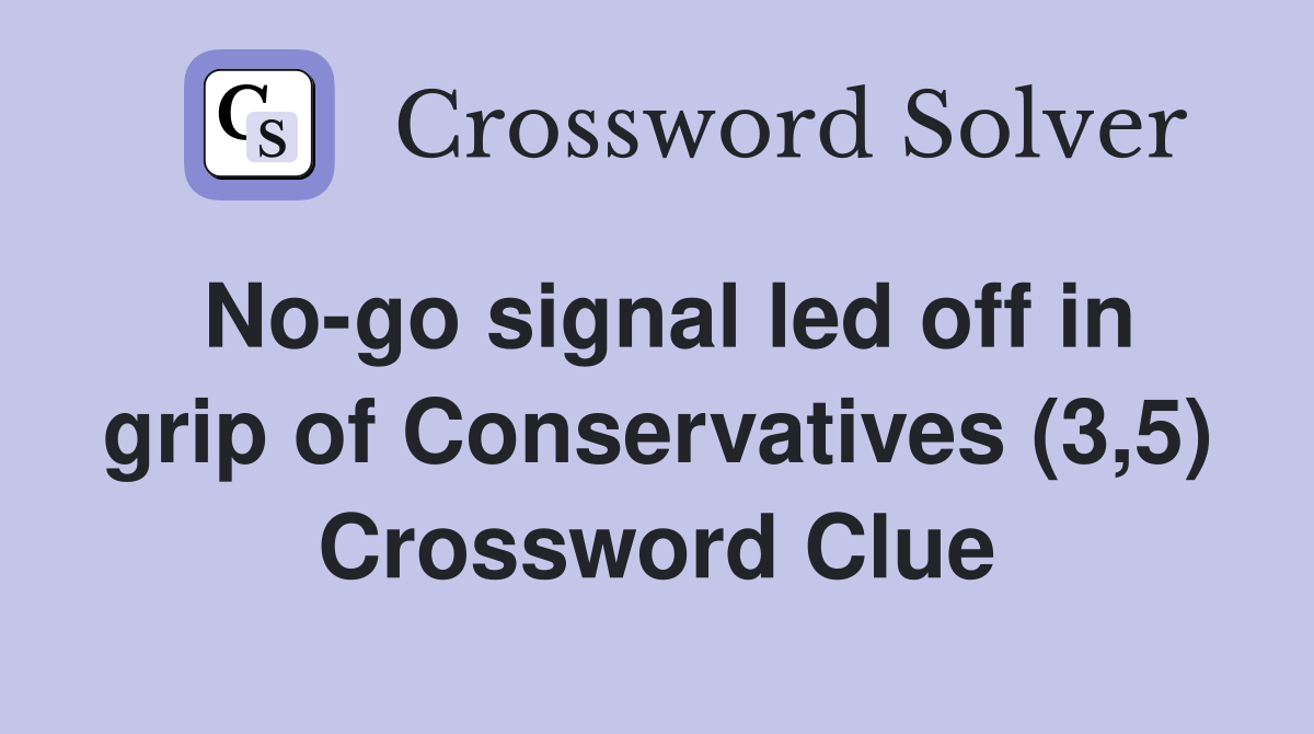 No-go signal led off in grip of Conservatives (3,5) Crossword Clue