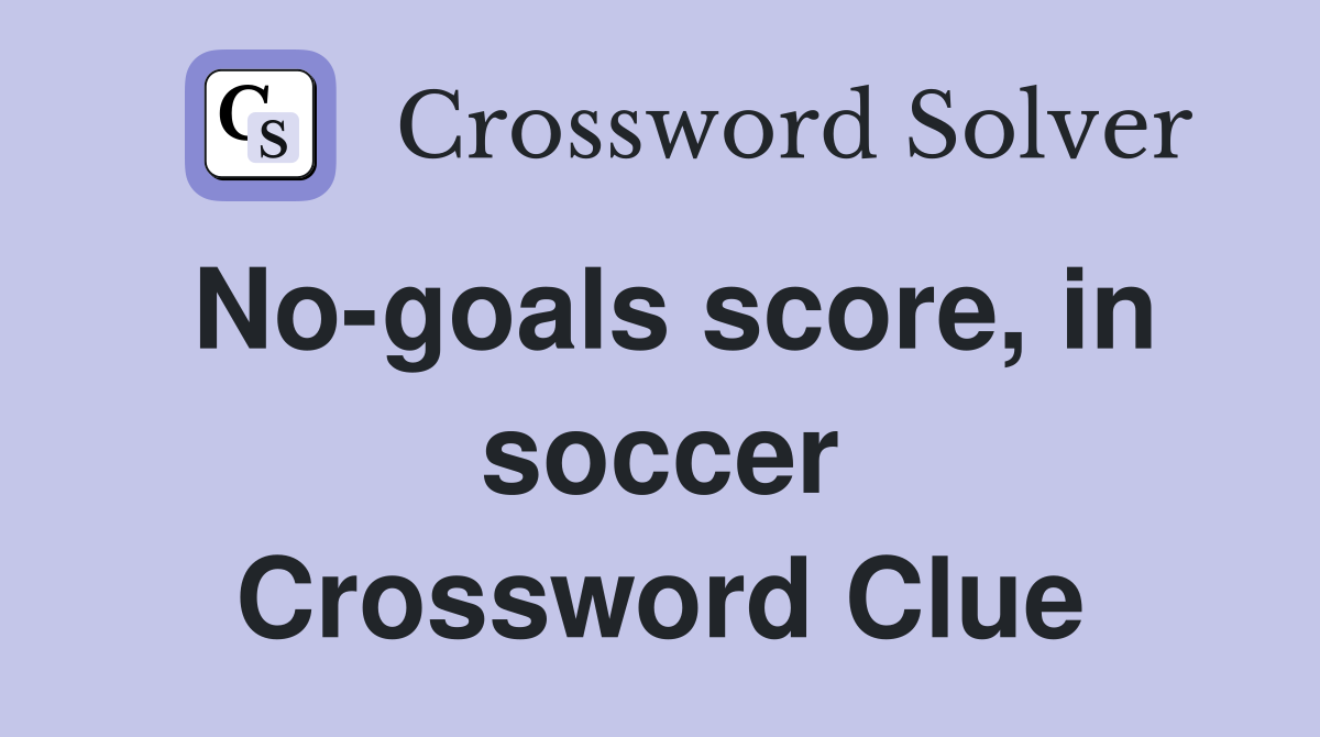 No-goals score, in soccer Crossword Clue