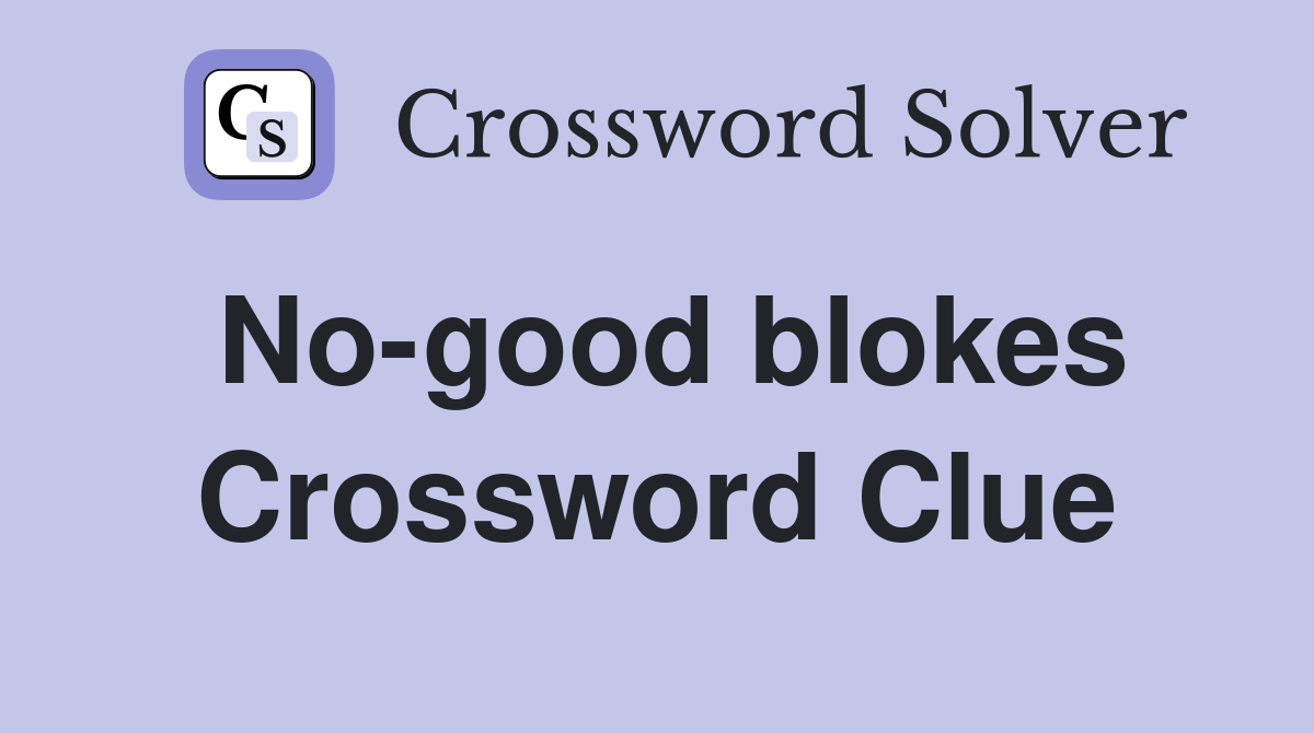 No-good blokes Crossword Clue