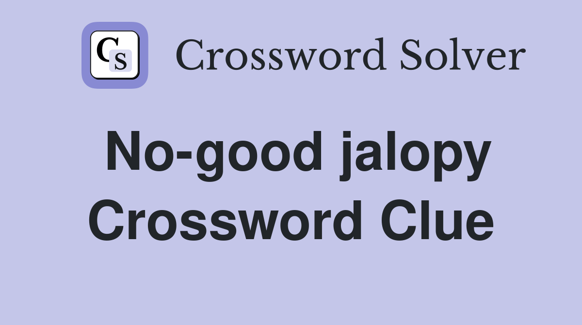 No-good jalopy Crossword Clue