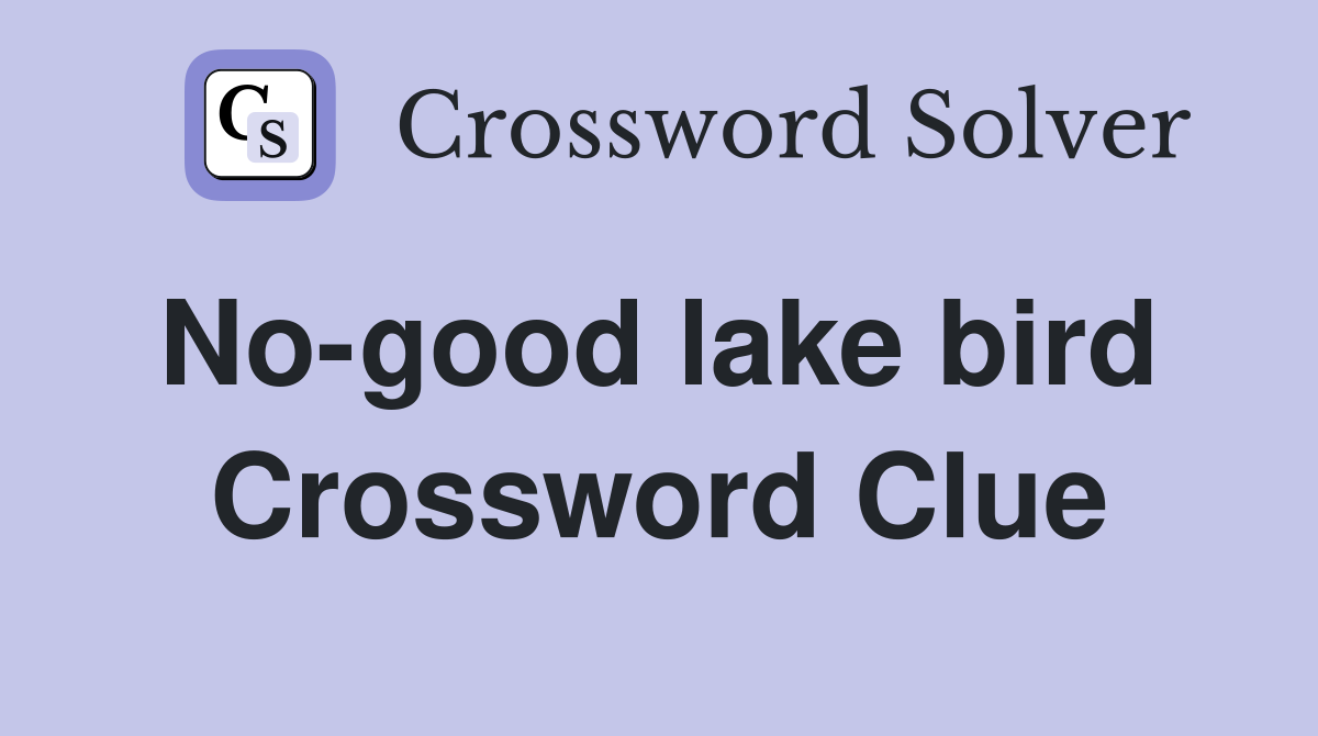 No-good lake bird  Crossword Clue