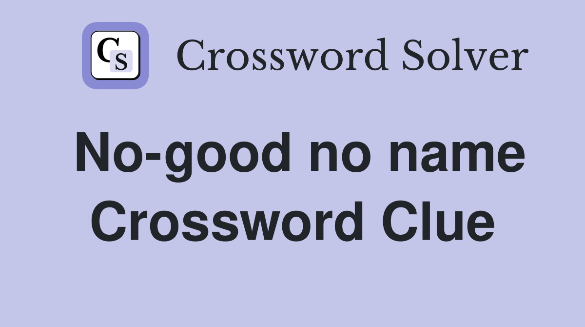 No-good no name Crossword Clue