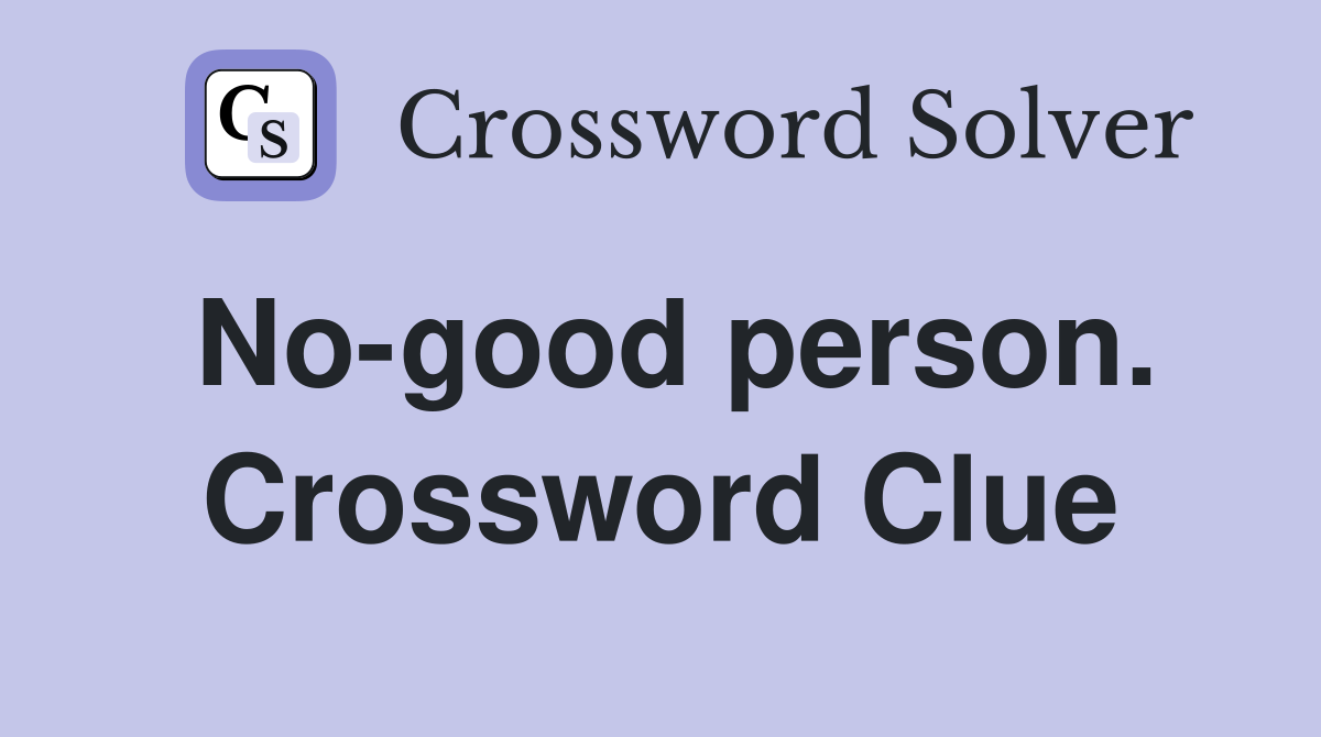 No-good person. Crossword Clue