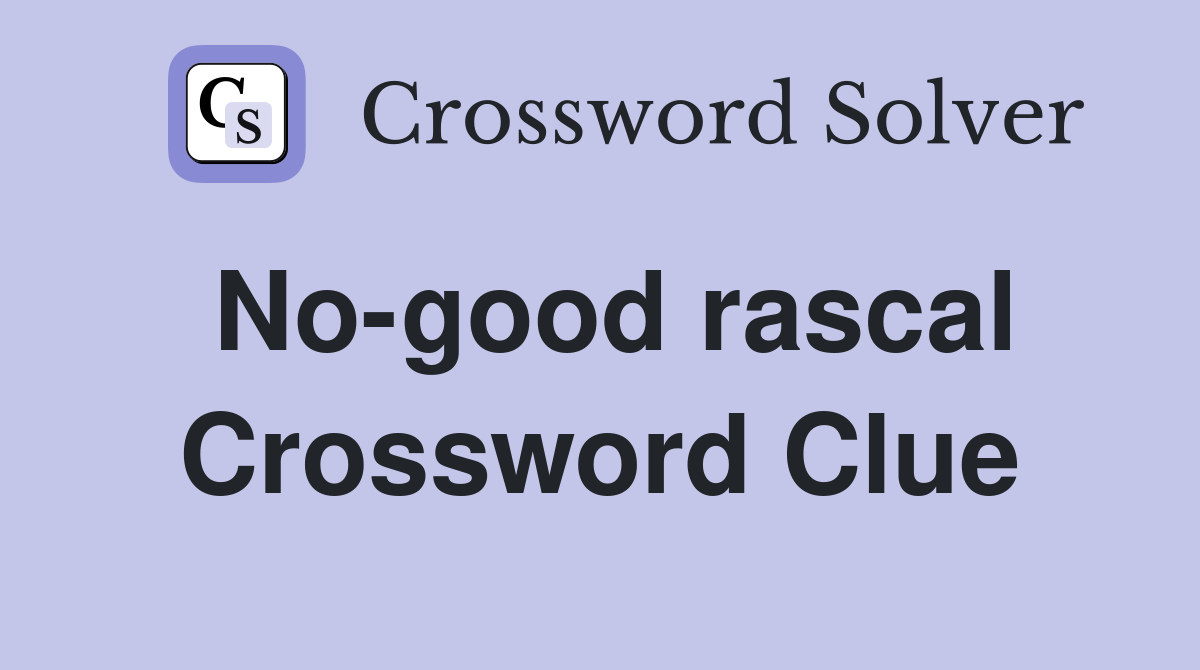 No-good rascal Crossword Clue