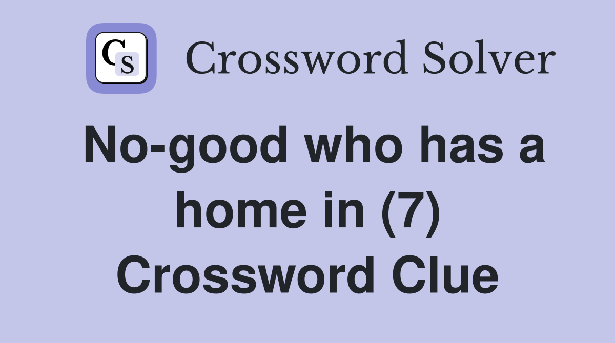 No-good who has a home in (7) Crossword Clue