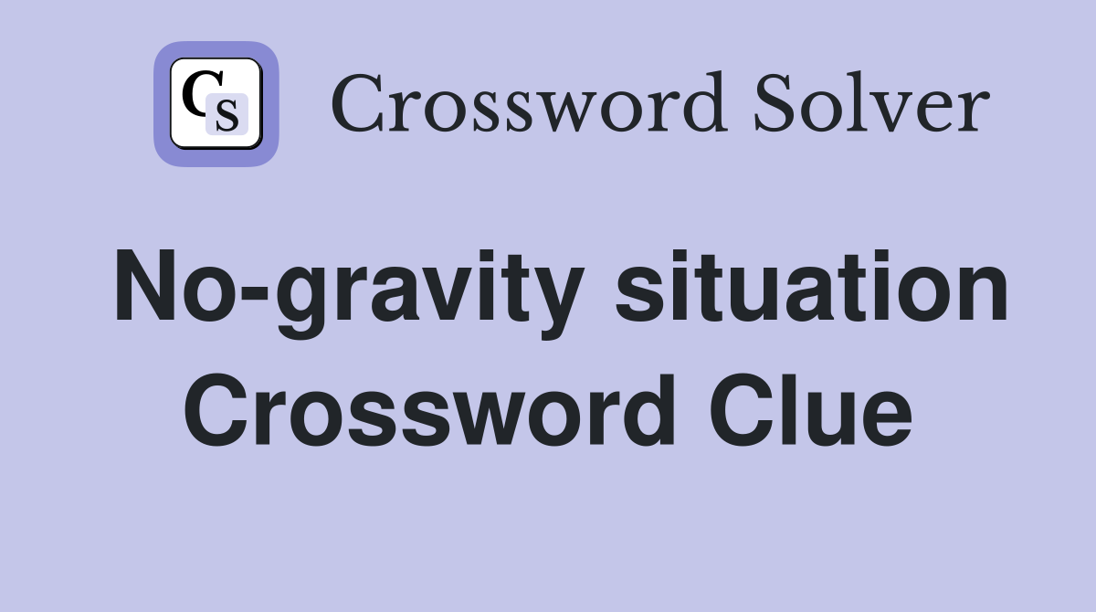 No-gravity situation Crossword Clue