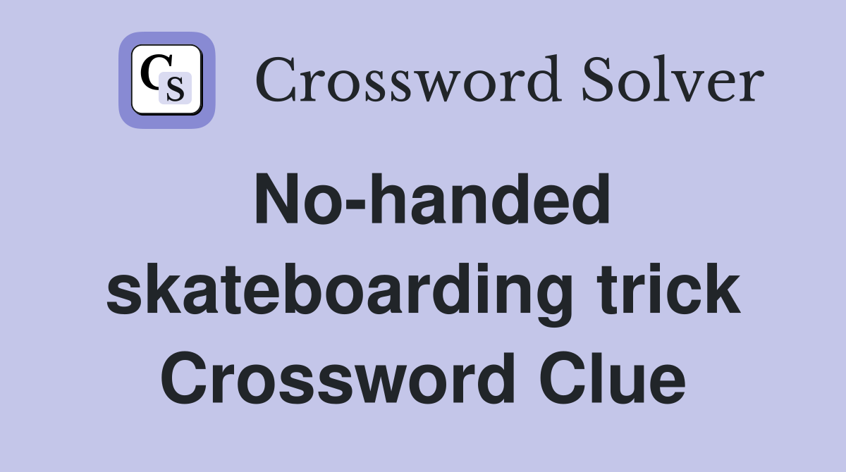 No-handed skateboarding trick Crossword Clue