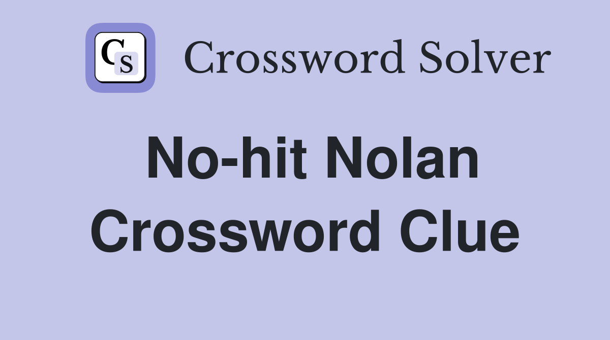 No-hit Nolan Crossword Clue