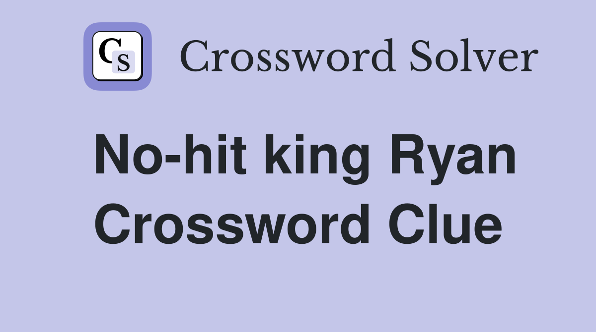 No-hit king Ryan Crossword Clue