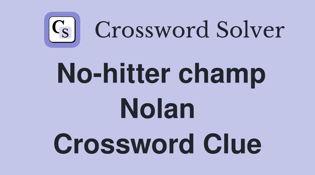 No-hitter champ Nolan Crossword Clue