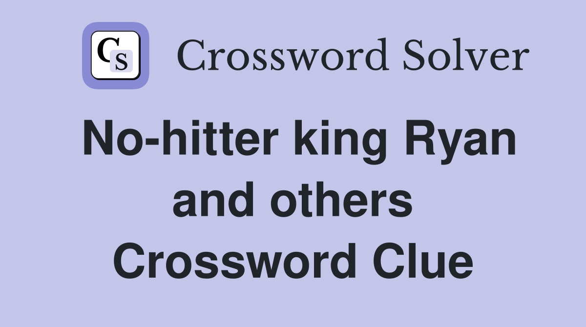 No-hitter king Ryan and others Crossword Clue
