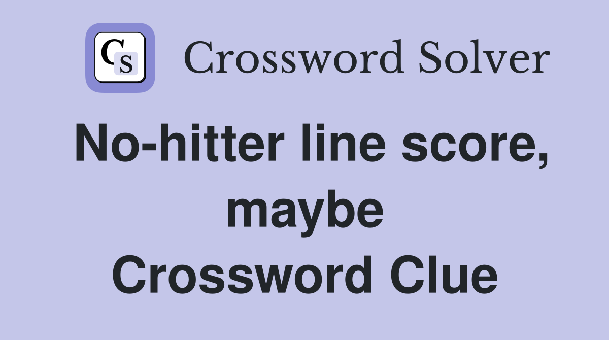 No-hitter line score, maybe Crossword Clue