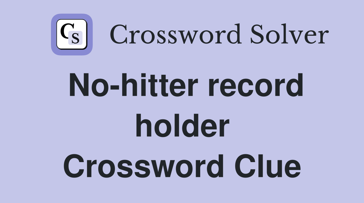 No-hitter record holder Crossword Clue
