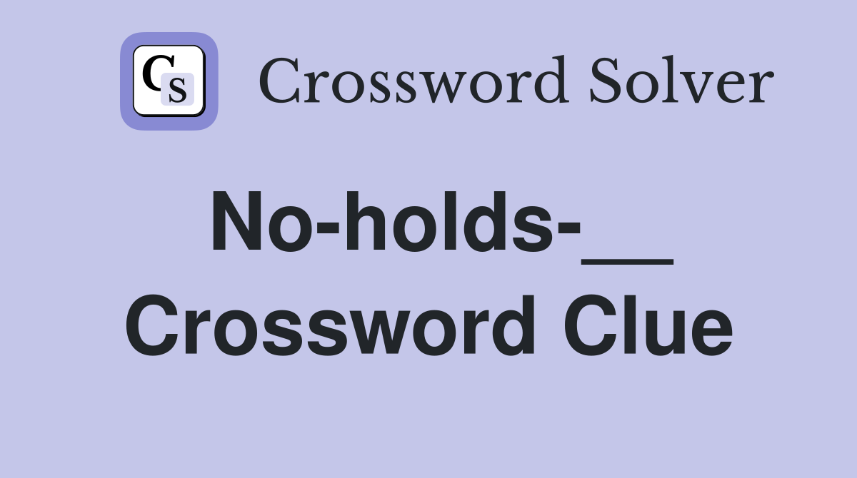 No-holds-__ Crossword Clue