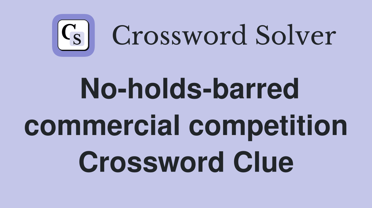 No-holds-barred commercial competition Crossword Clue