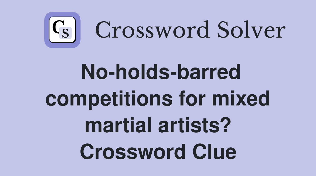 No-holds-barred competitions for mixed martial artists? Crossword Clue