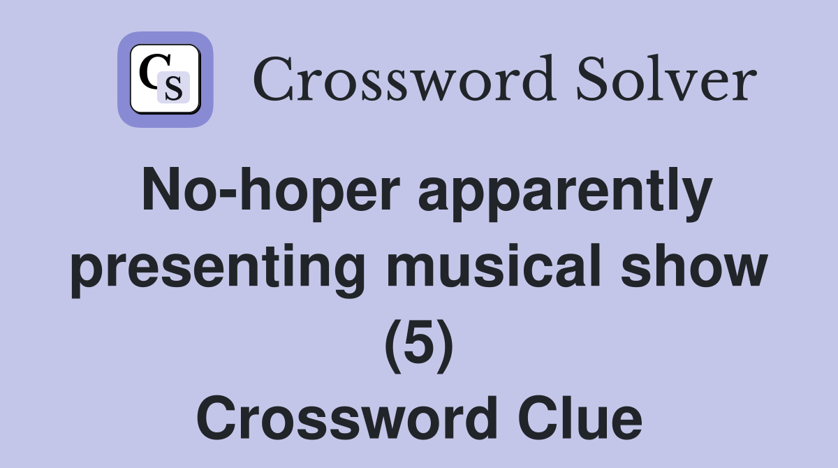 No-hoper apparently presenting musical show (5) Crossword Clue