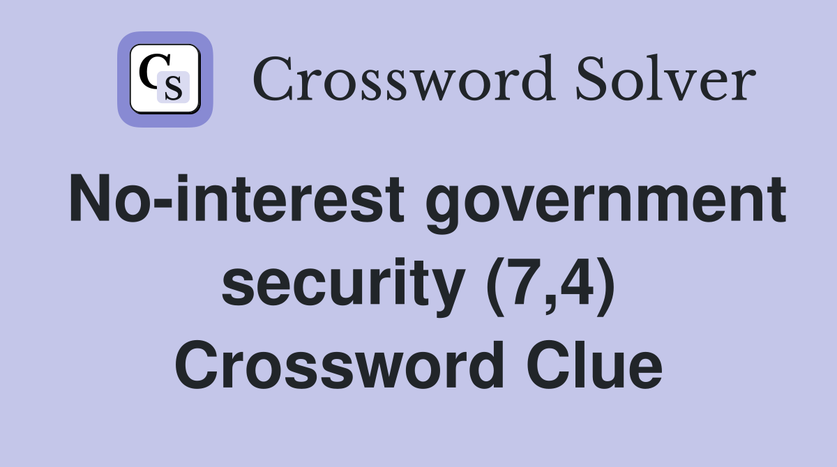 No-interest government security (7,4) Crossword Clue