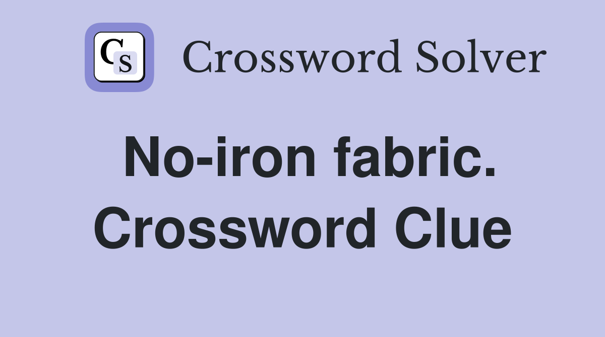 No-iron fabric. Crossword Clue