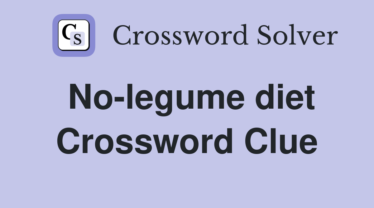 No-legume diet Crossword Clue