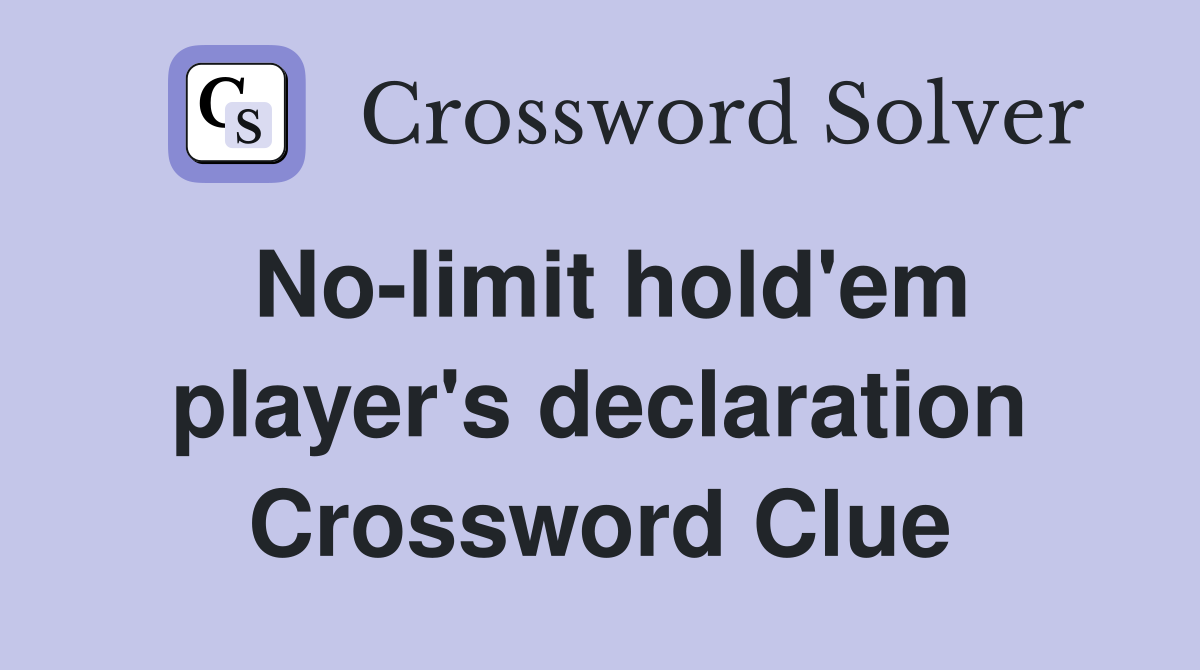No-limit hold'em player's declaration Crossword Clue