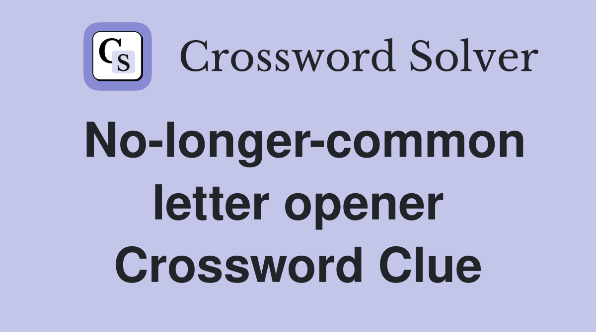 No-longer-common letter opener Crossword Clue