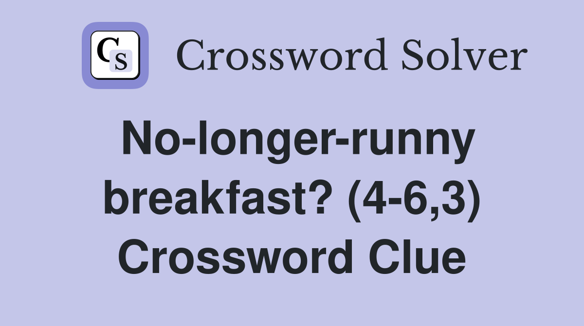 No-longer-runny breakfast? (4-6,3) Crossword Clue