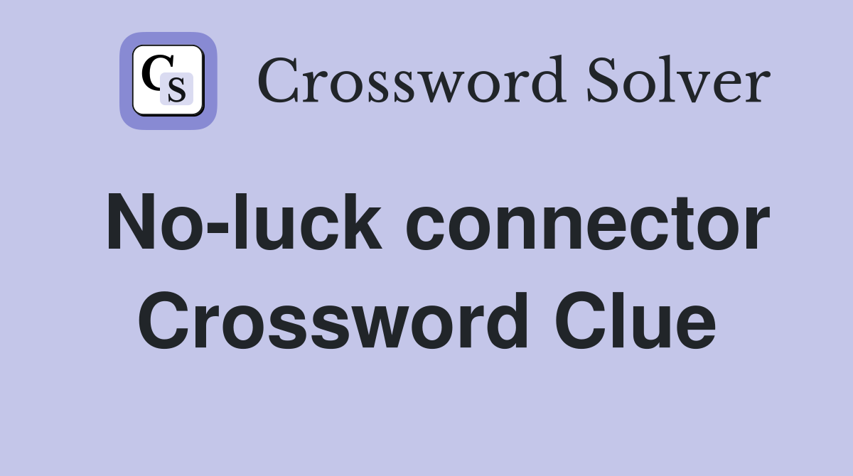 No-luck connector Crossword Clue