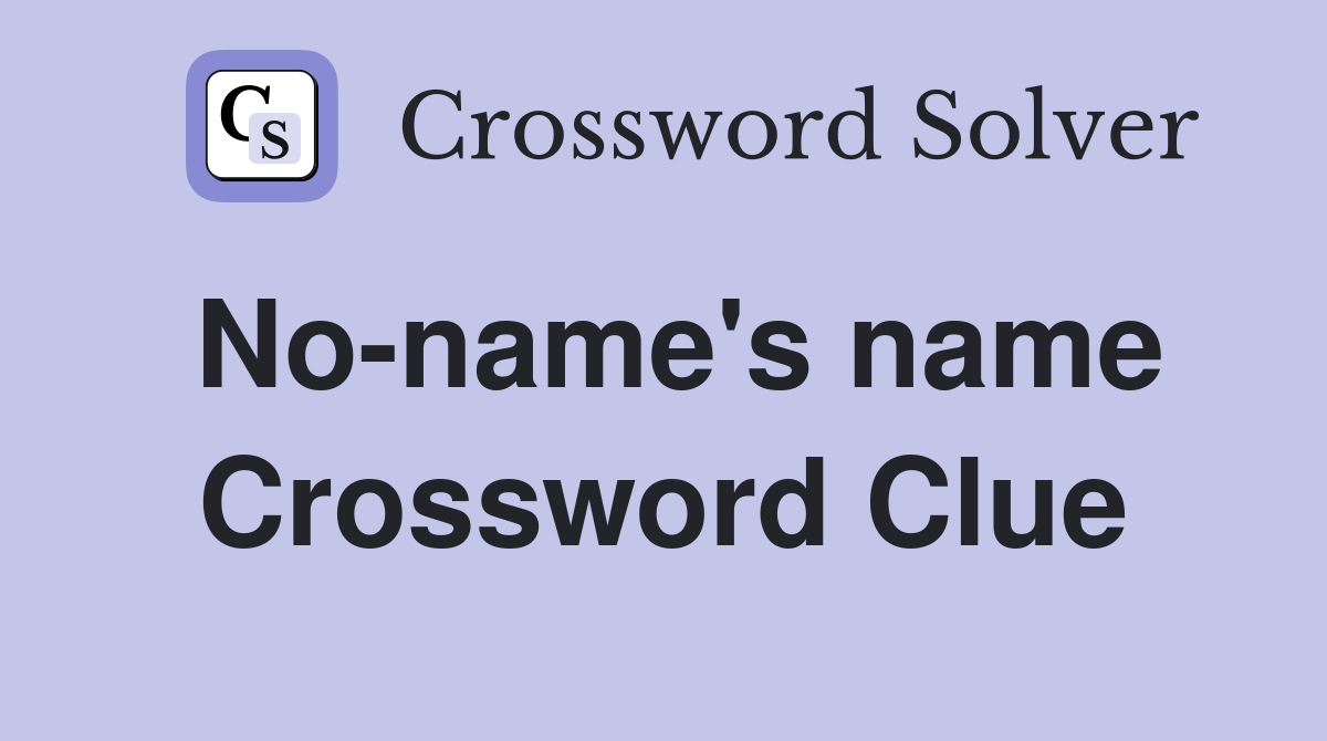 No-name's name Crossword Clue