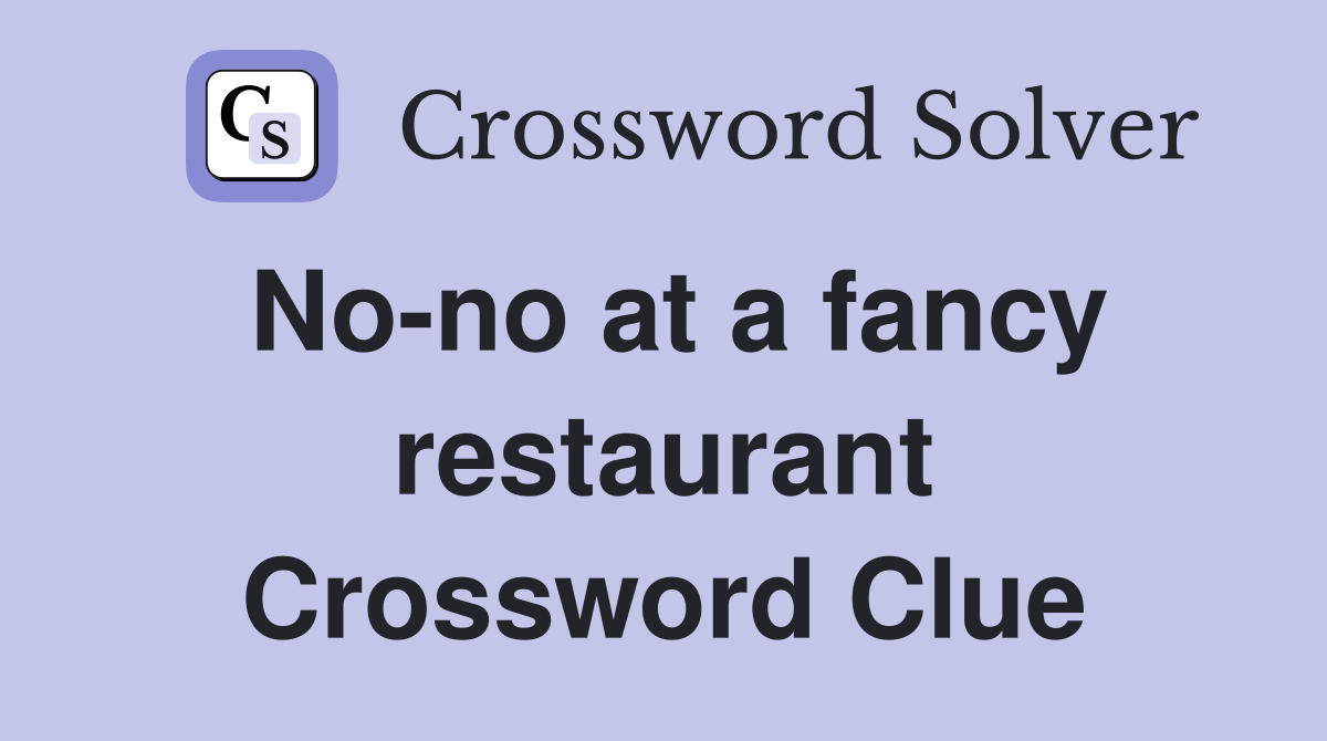No-no at a fancy restaurant Crossword Clue