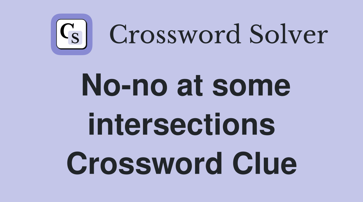 No-no at some intersections Crossword Clue