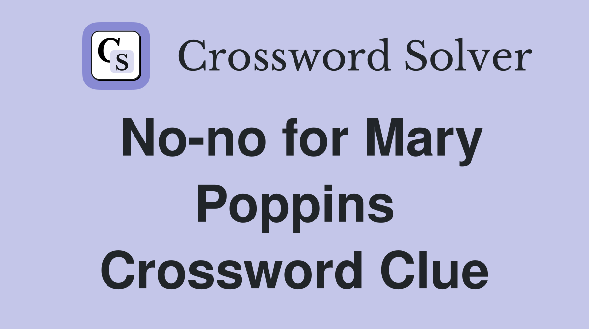 No-no for Mary Poppins Crossword Clue