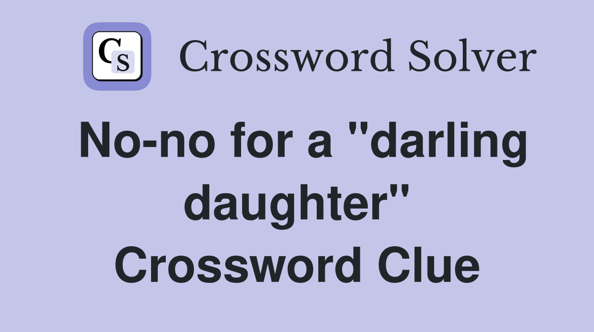 No-no for a "darling daughter" Crossword Clue