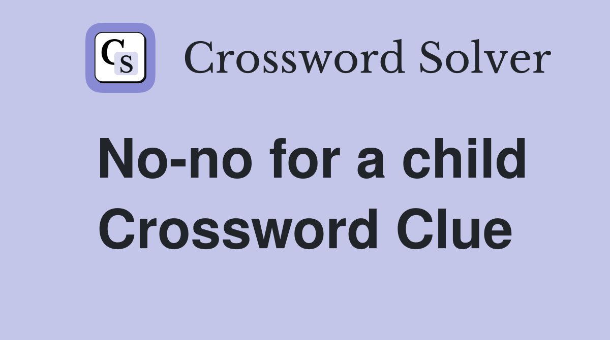 No-no for a child Crossword Clue
