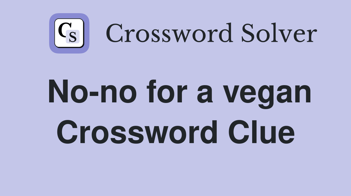 No-no for a vegan Crossword Clue