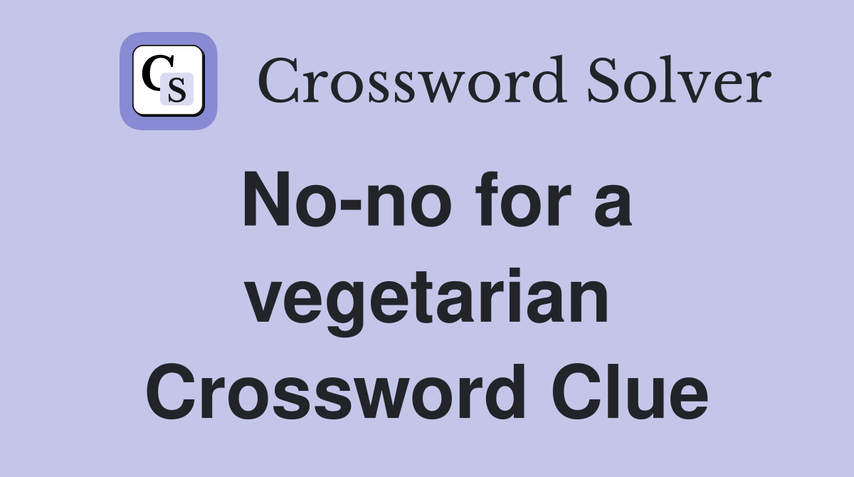 No-no for a vegetarian Crossword Clue