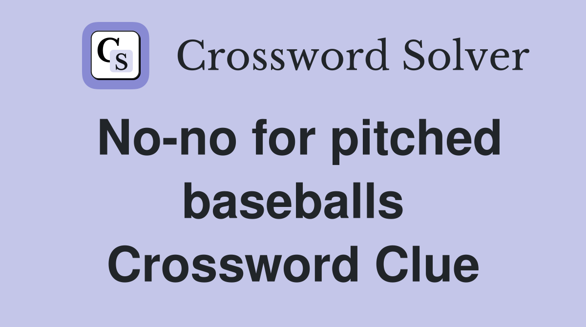 No-no for pitched baseballs Crossword Clue