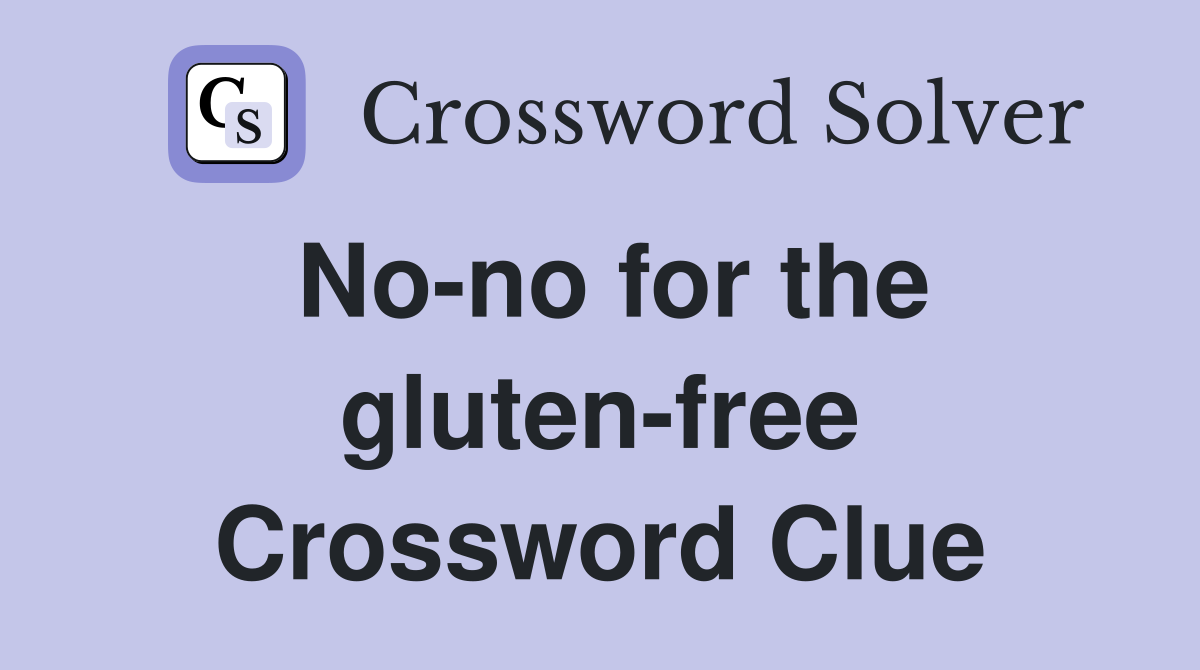 No-no for the gluten-free Crossword Clue