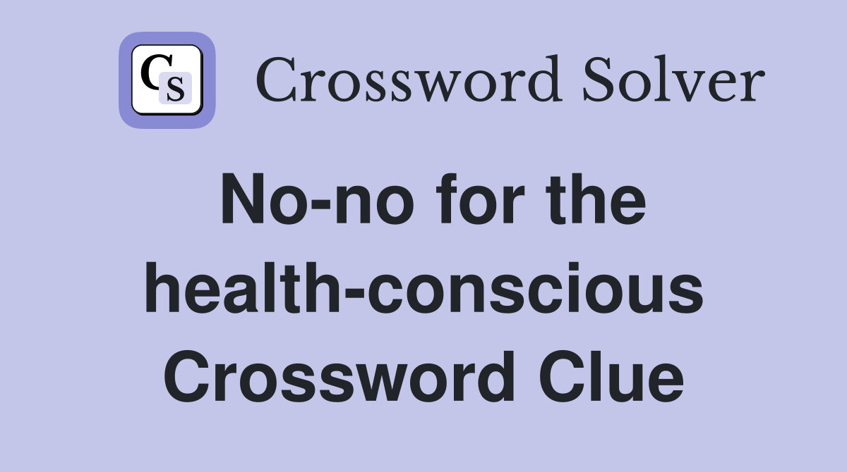 No-no for the health-conscious Crossword Clue