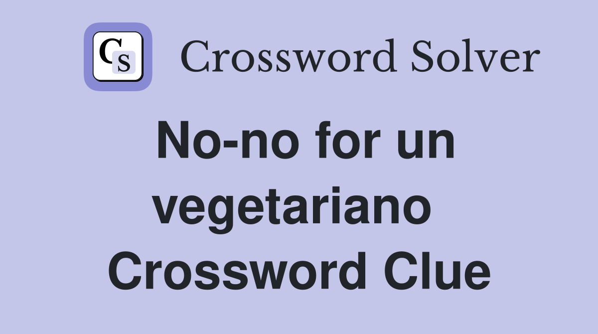 No-no for un vegetariano  Crossword Clue