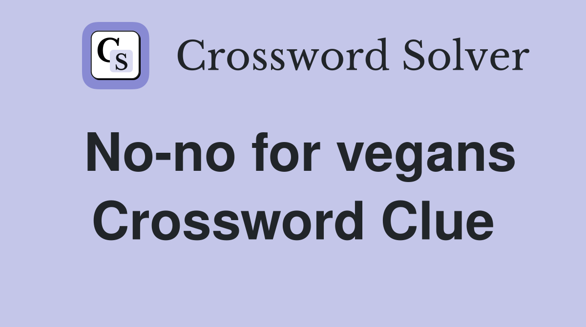 No-no for vegans Crossword Clue