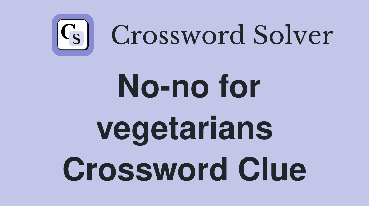 No-no for vegetarians Crossword Clue