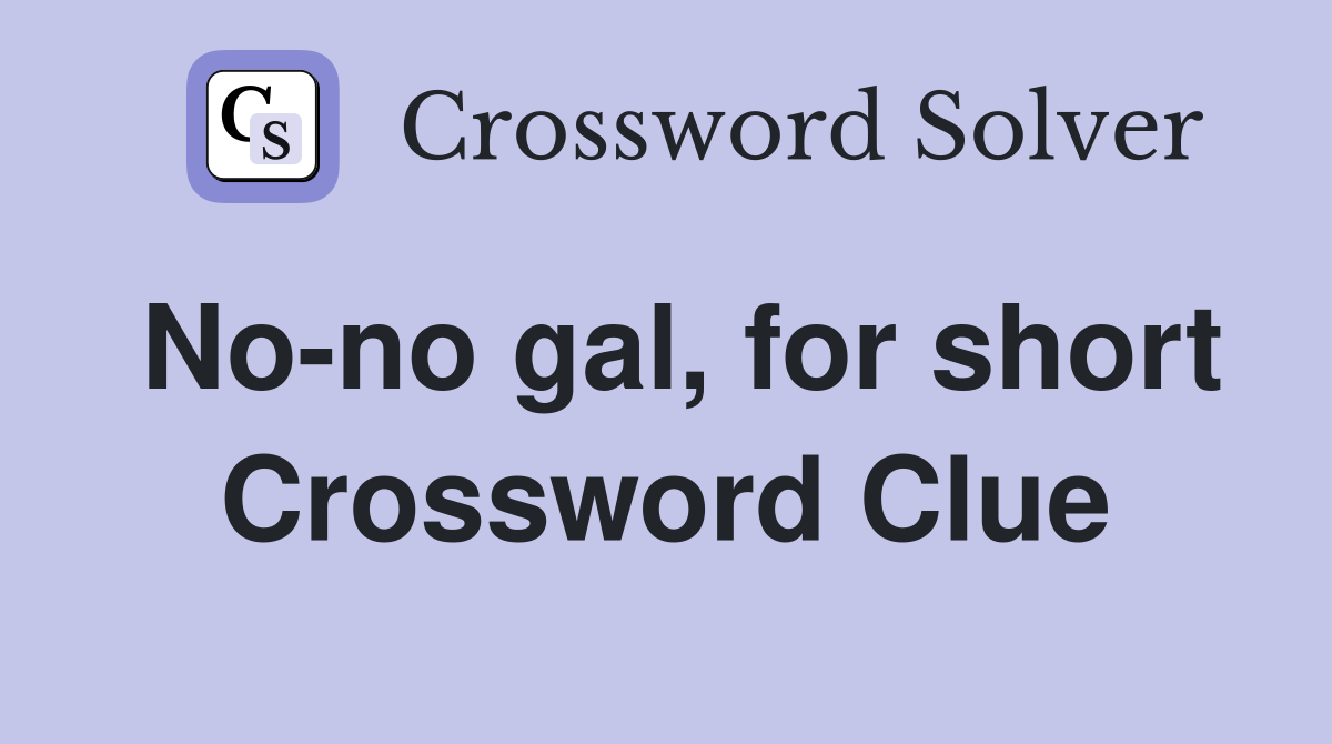 No-no gal, for short Crossword Clue