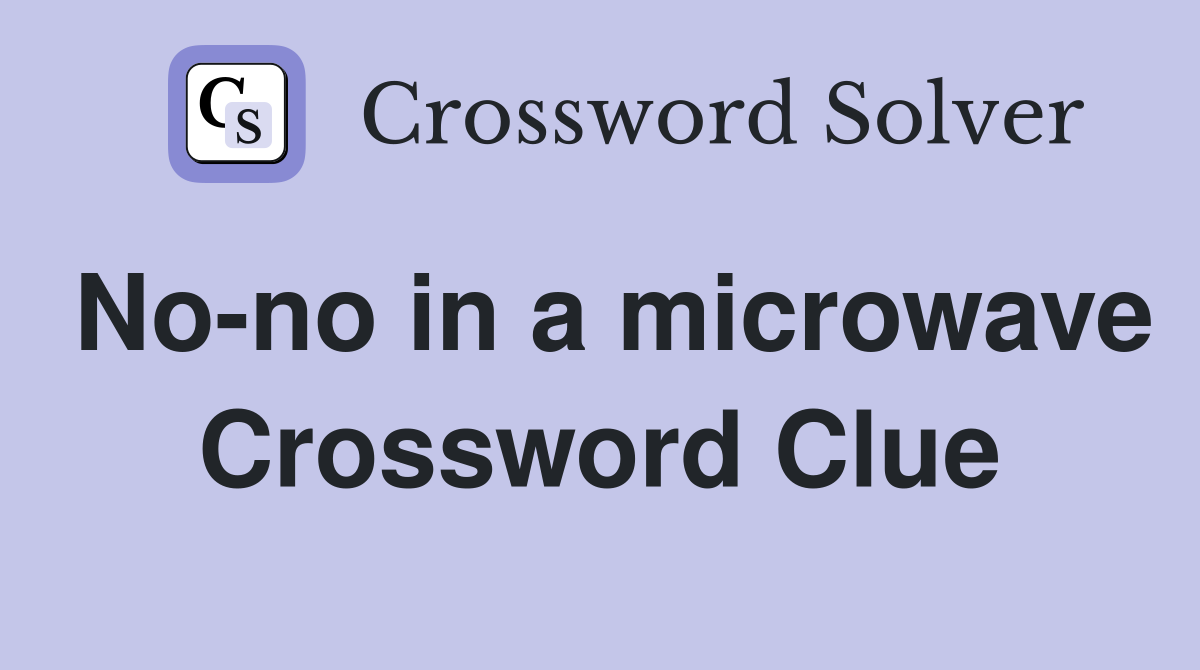 No-no in a microwave Crossword Clue