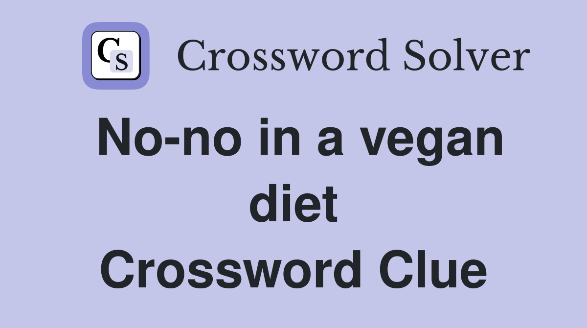 No-no in a vegan diet Crossword Clue