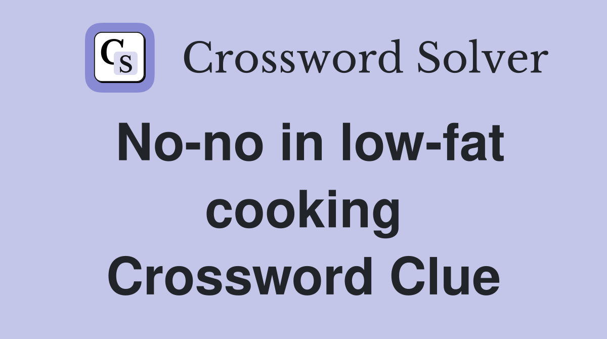 No-no in low-fat cooking Crossword Clue
