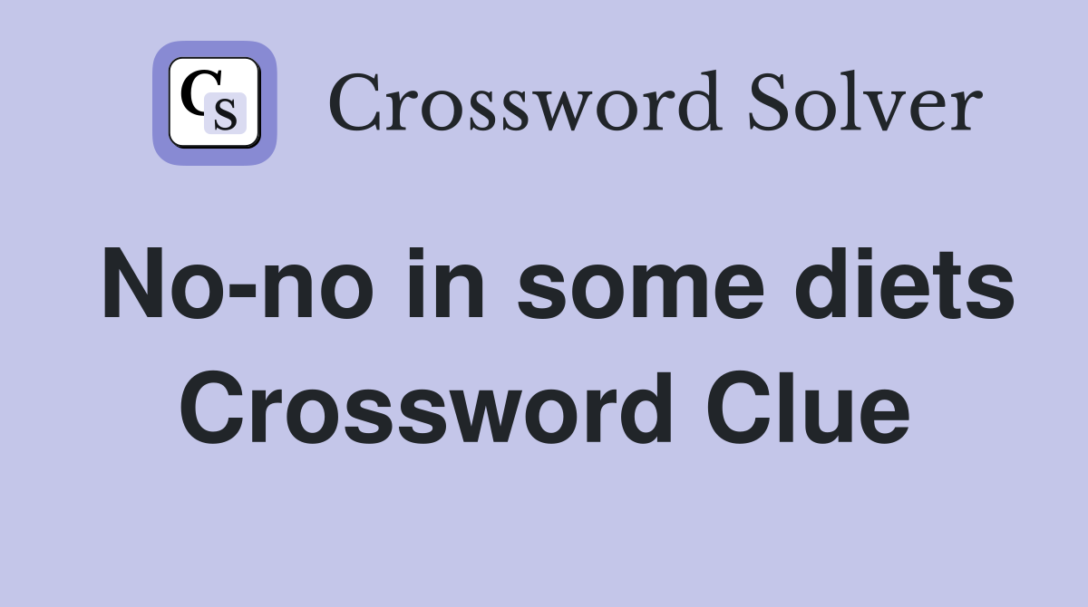 No-no in some diets Crossword Clue